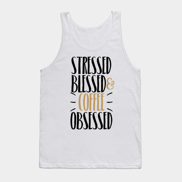 Stressed Blessed & Coffee Obsessed Tank Top by JakeRhodes